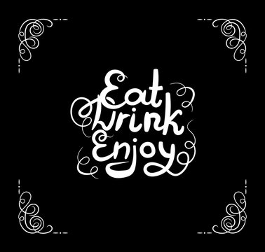 Vector Eat, Drink, Enjoy Lettering, Calligraphic Inscription and Filigree Corners, White Lines on Black Background.