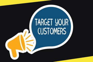 Handwriting text Target Your Customers. Concept meaning Specific Range and Interest Potential Users and Buyers.