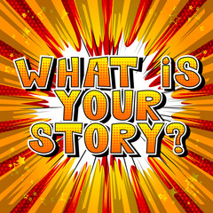 What is your story? - Comic book style phrase on abstract background.