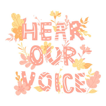 Hand-drawn Letters, Phrase Hear Our Voice, Feminism, Flowers And Plants, Colorful Illustration