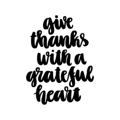 The inspiration quote: Give thanks with a grateful heart, hand-drawing of black ink on a white background. It can be used for a sticker, patch, invitation card, brochures, poster etc.