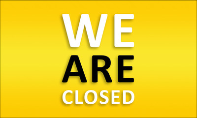 We Are Closed - Golden business poster. Clean text on yellow background.