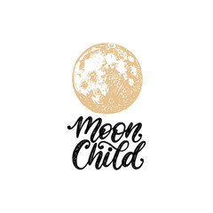 Moon Child, hand lettering.Drawn vector illustration of full Moon. Astrological poster, card etc.