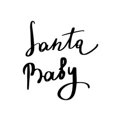 Santa baby - Hand drawn holiday and Christmas vector typography. New Year card decoration. isolated on background.