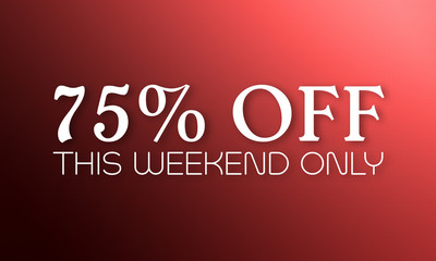 75% Off This Weekend Only - white text on red background