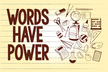 Writing note showing Words Have Power. Business photo showcasing Energy Ability to heal help hinder humble and humiliate.