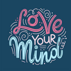 Motivational and Inspirational quotes for Mental Health Day. Love your mind. Design for print, poster, invitation, t-shirt, badges. Vector illustration