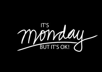 It's monday but it's ok, Motivational quote.