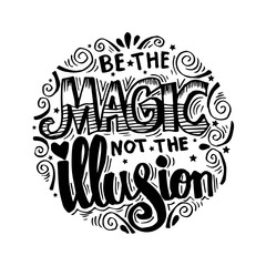 Fototapeta premium Be the magic not the illusion. Motivational quote
