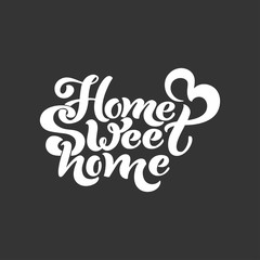 Home sweet home. Typographic vector design for greeting card, invitation card, background, lettering composition. Handwritten modern brush lettering.