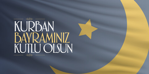 Feast of the Sacrif (Eid al-Adha Mubarak) Feast of the Sacrifice Greeting (Turkish: Kurban Bayraminiz Kutlu Olsun) Holy month of muslim community with flag billboard.