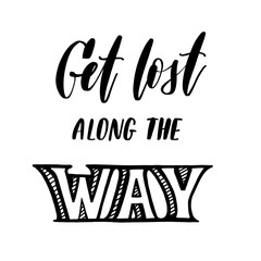 Obraz premium Get lost along the way - inscription hand lettering vector.Typo