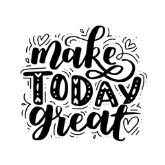 Make today amazing. Vector motivational saying for posters and cards. Positive slogan for office and gym, overcome challenges. Black inspirational handmade lettering on white isolated background.