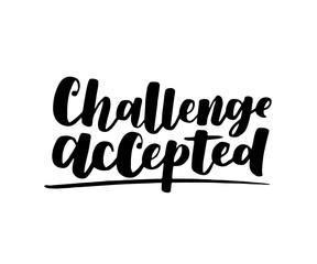 Challenge accepted. Vector motivational saying for posters and cards. Positive slogan for office and gym, overcome challenges. Black inspirational handmade lettering on white isolated background.