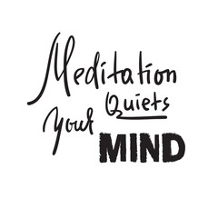 Meditation quiets your mind - inspire and motivational quote.Hand drawn beautiful lettering. Print for inspirational poster, t-shirt, bag, cups, card, yoga flyer, sticker, badge. Cute funny vector