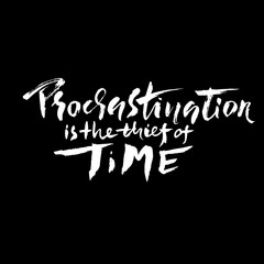 Procrastination is the thief of time banner. Hand drawn modern brush lettering. Vector illustration.