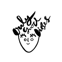 Only good vibes. Lettering poster with face. Hand drawn art work. Vector illustration.
