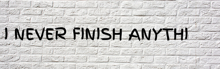 I Never Finish Anythi... no Motivation Graffiti