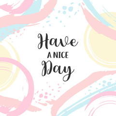 Poster with typography. Have a nice day Vector lettering design. Scrapbooking or journaling card with quote