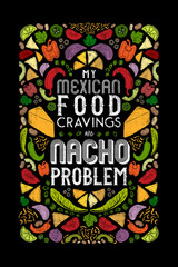 My Mexican Food Cravings are Nacho Problem Funny Pun Design with Mexican Food Ingredients