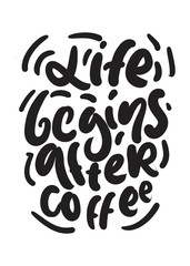 Life begins after coffee. Hand lettering for your design 