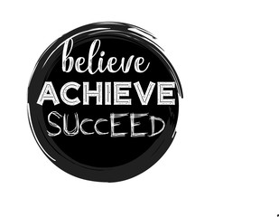 Believe achieve succeed. Motivational quote.