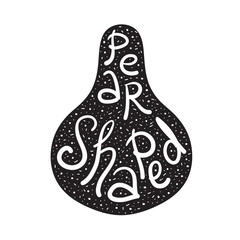 Pear Shaped - emotional handwritten fancy quote, American slang, urban dictionary. Print for poster, t-shirt, bag, logo, postcard, flyer, sticker, sweatshirt, cup, badge. Funny original simple vector