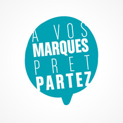 à vos marques, prêt, partez