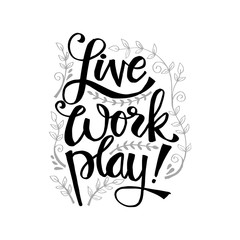 Live work play. Motivational quote