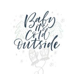 Obraz premium Baby it's cold outside card. Hand drawn vector modern calligraphy. Ink illustration. Happy holidays poster. 
