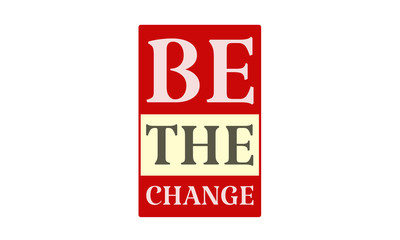 Be The Change - written on red card on white background