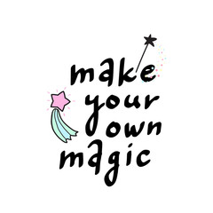 Make your own magic. Handwritten text with comet. Vector illustration.