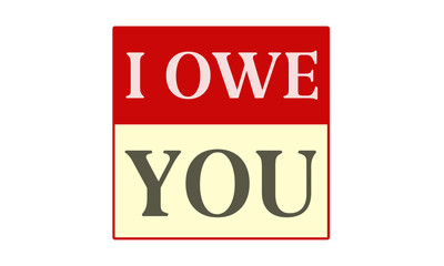 I Owe You - written on red card on white background