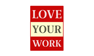 Love Your Work - written on red card on white background