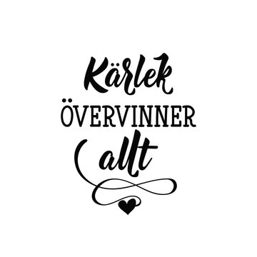 Swedish text: Love conquers all. Lettering. calligraphy vector illustration. KÄRLEK ÖVERVINNER ALLT