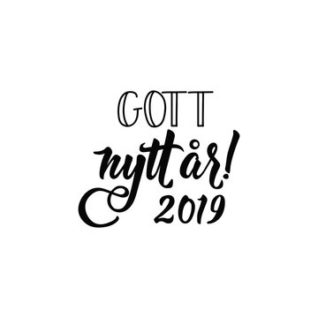 Swedish text: Happy New Year. 2019. Lettering. calligraphy vector illustration. Gott nytt &aring;r!