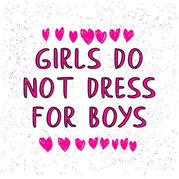 Girls do not dress for boys. Motivational phrase. Feminist quote. Women's rights. Badge of honor