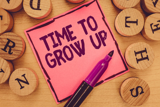 Writing note showing Time To Grow Up. Business photo showcasing knowing that you are mature person have responsibility.