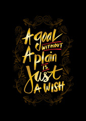 A goal without a plan is just a wish. Motivational quote.