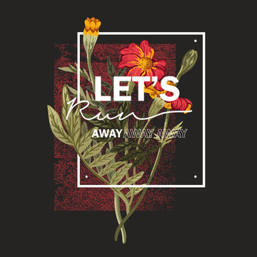 Let's run away slogan. Wildflowers bouquet. Typography graphic print, fashion drawing for t-shirts. Vector stickers,print, patches vintage
