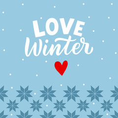 Winter background with hand lettering phrase love winter and snowflakes orname for card, poster.