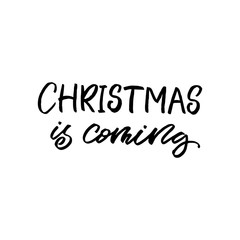 Hand drawn lettering phrase. Christmas postcard. The inscription: Christmas is coming. Perfect design for greeting cards, posters, T-shirts, banners, print invitations.