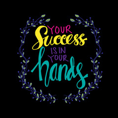 Fototapeta na wymiar Your success is in your hands. Motivational quote.