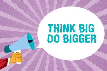 Text sign showing Think Big Do Bigger. Conceptual photo Raise the Bar and Aim far Higher than the Usual.