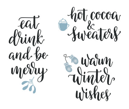 Winter season and Christmas greetings lettering set. Eat, drink and be merry, Hot cocoa and sweaters, Warm winter wishes calligraphy