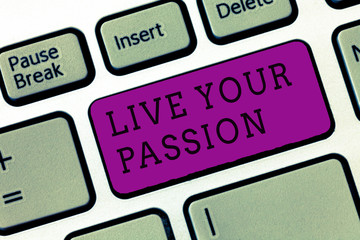 Word writing text Live Your Passion. Business concept for Doing something you love that you do not consider a job.