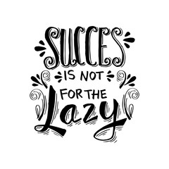 Success is not for the lazy. Motivational quote.
