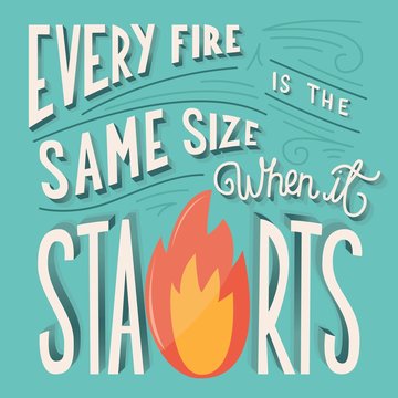 Every fire is the same size when it starts hand lettering typography modern poster design