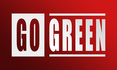 Go Green - neat white text written on red background