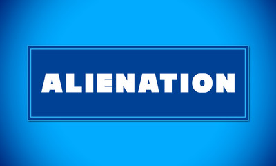 Alienation - clear white text written on blue card on blue background
